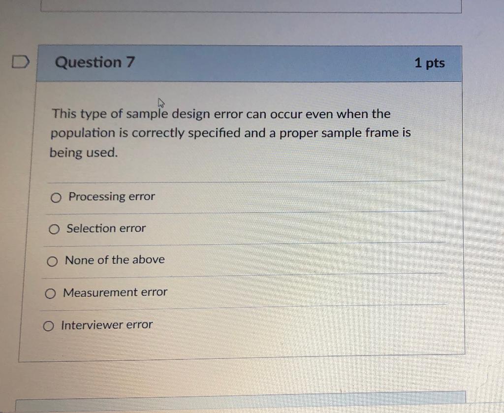 Question 7 1 pts This type of sample design error