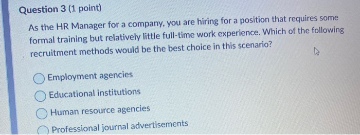 Question 3 (1 point) As the HR Manager for a