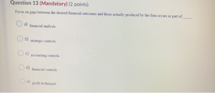 Question 13 (Mandatory) (2 points) Focus on gaps