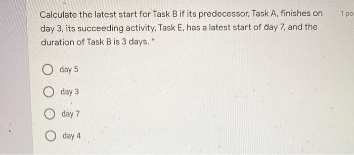1 po Calculate the latest start for Task B if its