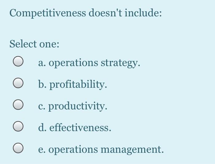 Competitiveness doesn't include: Select one: a.