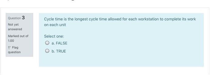 Question 3 Not yet Cycle time is the longest