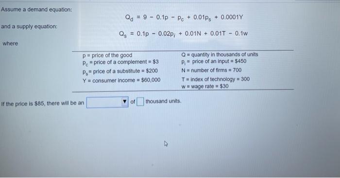 Assume a demand equation: Qd = 9 - 0.1p - Pc +