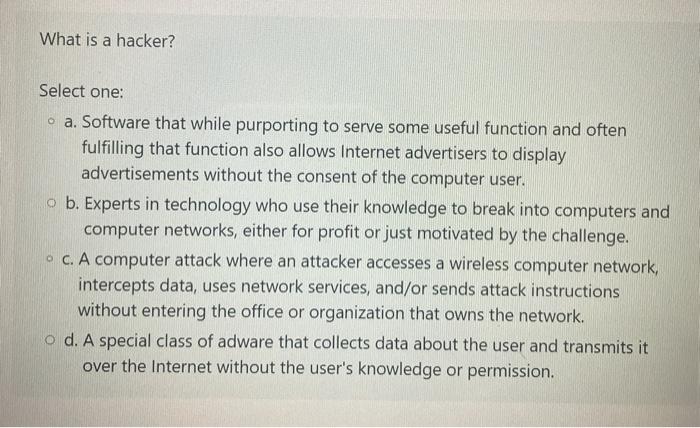 What is a hacker? Select one: a. Software that