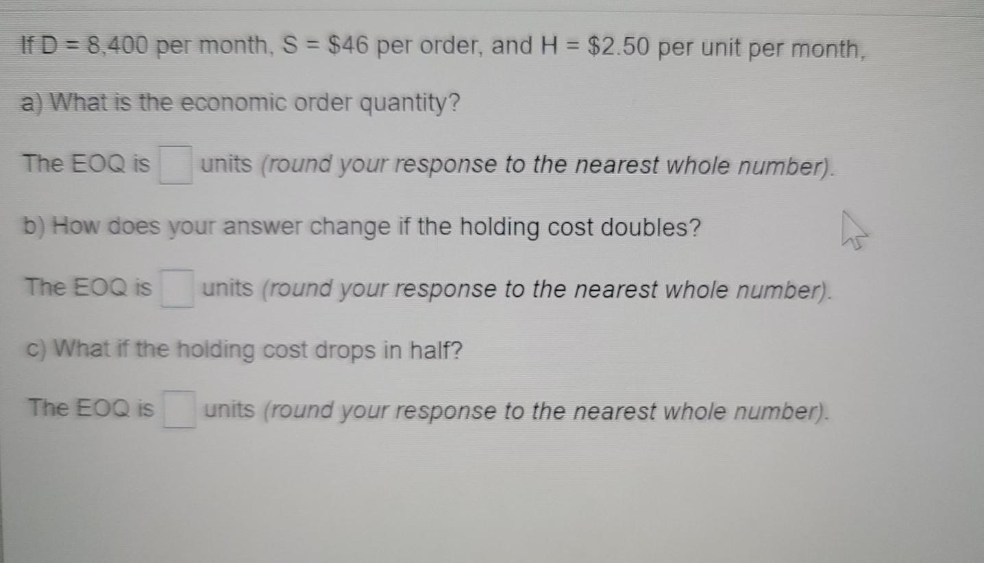 If D = 8.400 per month, S = $46 per order, and H