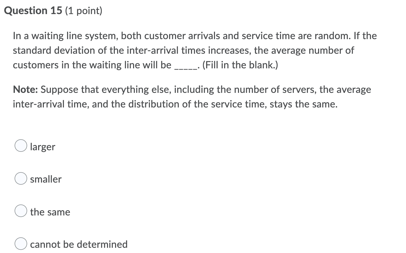 Question 15 (1 point) In a waiting line system,