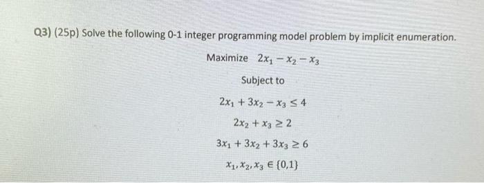 Q3) (25p) Solve the following 0-1 integer