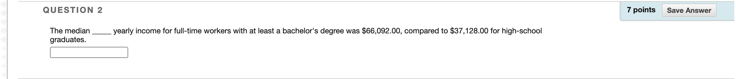 QUESTION 2 7 points Save Answer The median