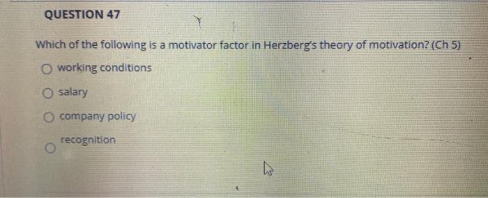 QUESTION 47 Which of the following is a motivator