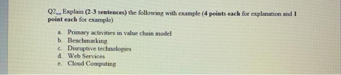 Q2. Explain (2-3 sentences) the following with