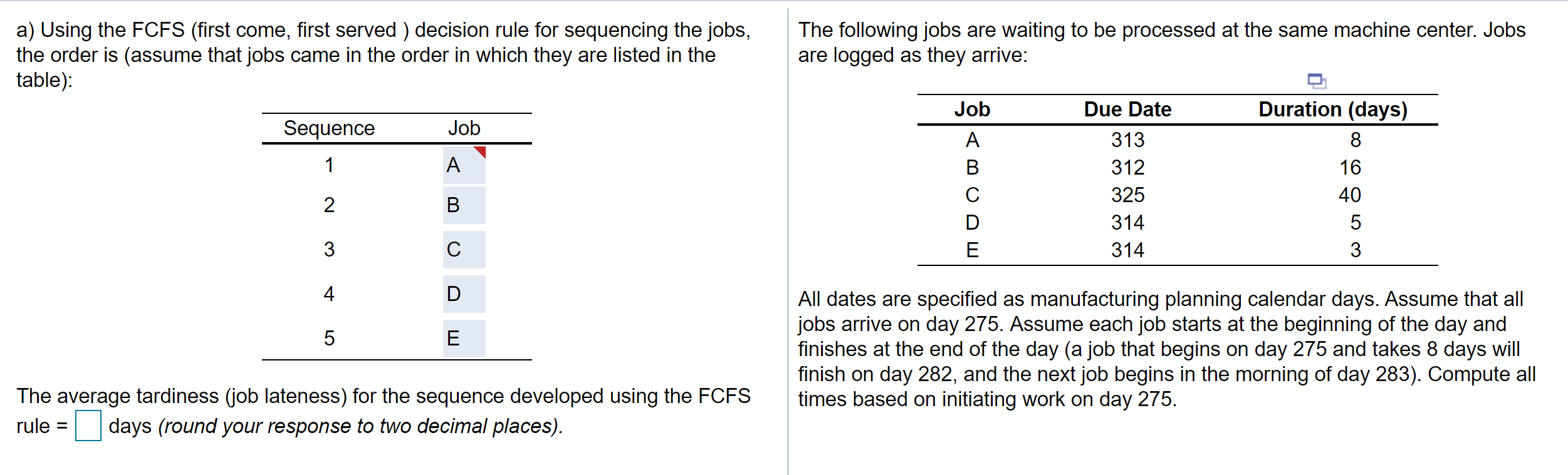 a) Using the FCFS (first come, first served )