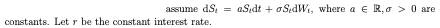 assume ds. = aSidt + OSW, where a E RO > 0 are