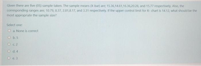 Given there are five (05) sample taken. The