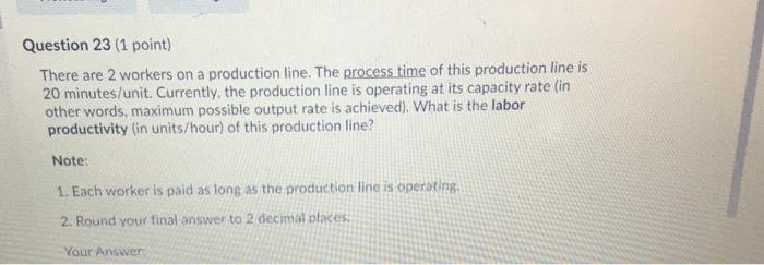 Question 23 (1 point) There are 2 workers on a