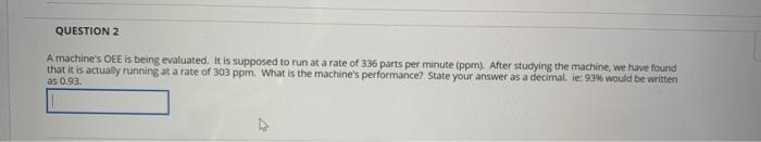 QUESTION 2 A machine's OEE is being evaluated. It