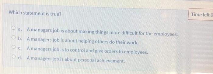 Which statement is true? Time left O a. A