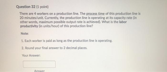 Question 32 (1 point) There are 4 workers on a