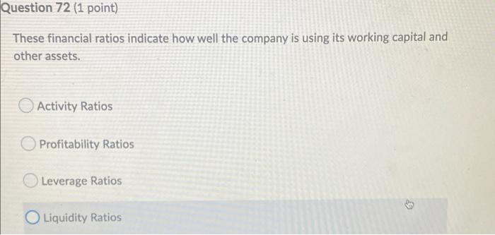 Question 72 (1 point) These financial ratios