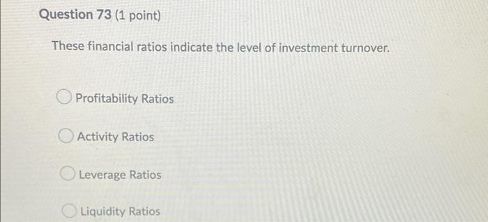 Question 72 (1 point) These financial ratios