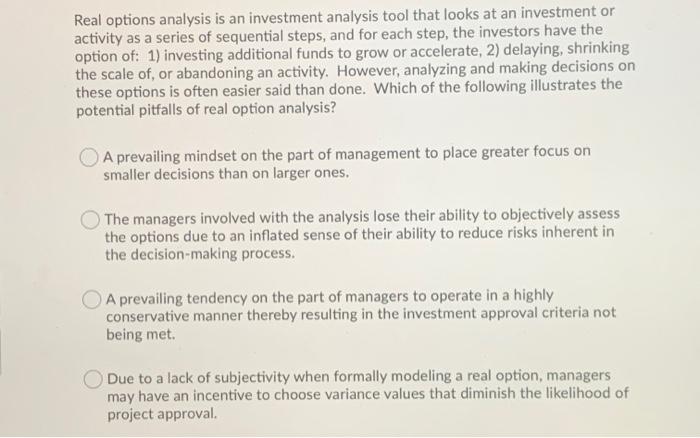 Real options analysis is an investment analysis