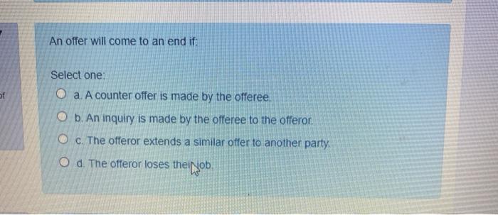 An offer will come to an end if: of Select one: O