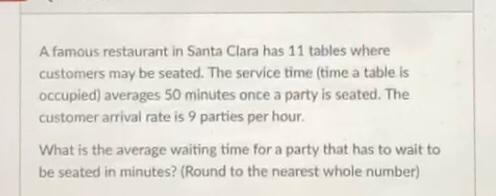 A famous restaurant in Santa Clara has 11 tables