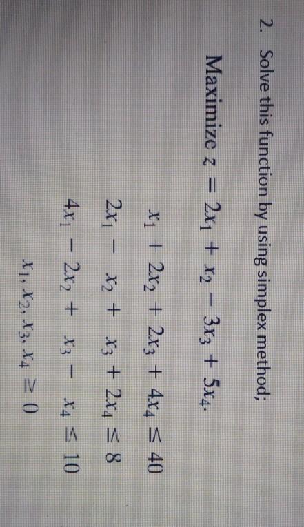 2. Solve this function by using simplex method;