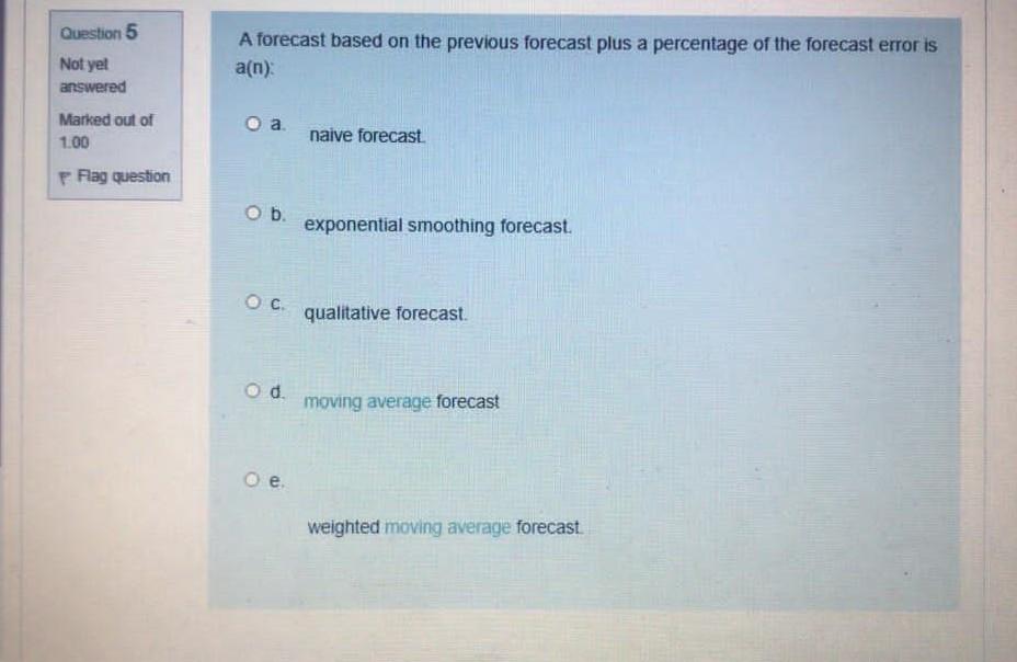 Question 5 A forecast based on the previous