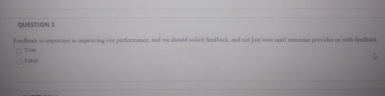 QUESTION 3 Foodback is important in improving our