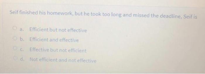 Seif finished his homework, but he took too long