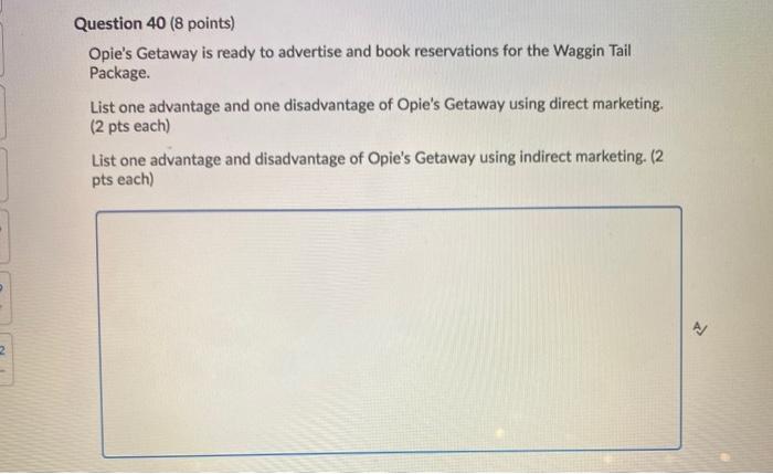 Question 40 (8 points) Opie's Getaway is ready to