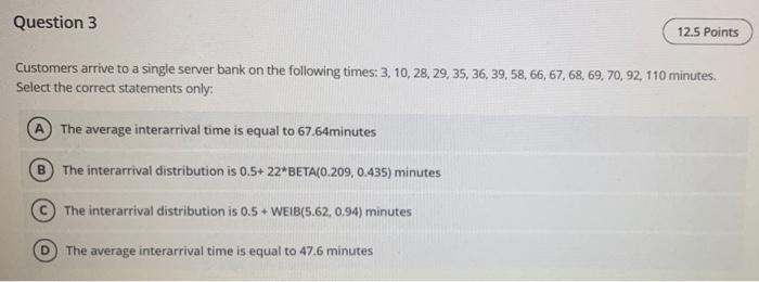 Question 3 12.5 Points Customers arrive to a