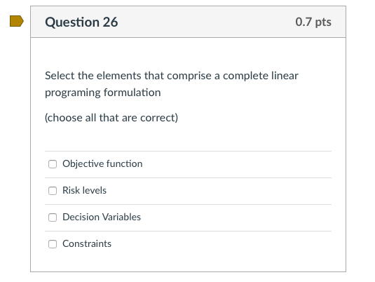 Question 26 0.7 pts Select the elements that