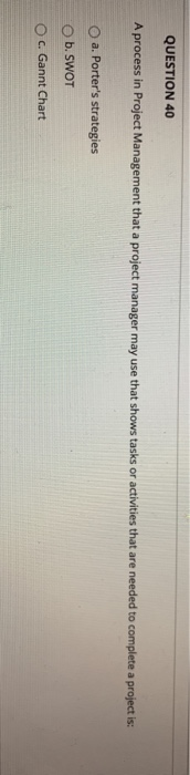 QUESTION 40 A process in Project Management that