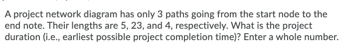 A project network diagram has only 3 paths going