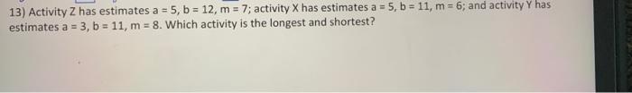 13) Activity Z has estimates a = 5, b = 12, m =