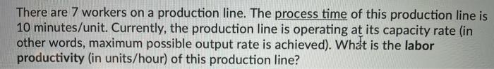 There are 7 workers on a production line. The