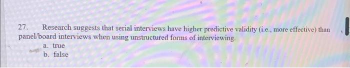 27. Research suggests that serial interviews have