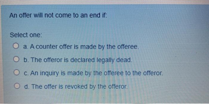 An offer will not come to an end if: Select one: