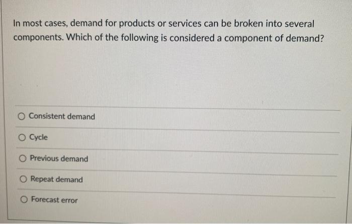 In most cases, demand for products or services