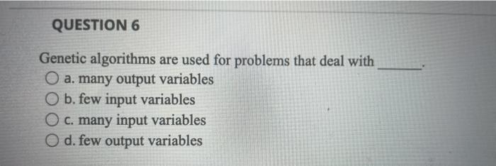 QUESTION 6 Genetic algorithms are used for