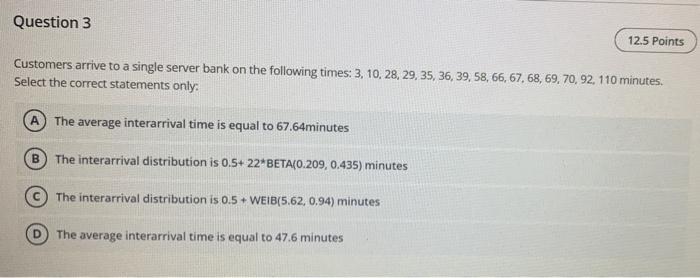 Question 3 12.5 Points Customers arrive to a