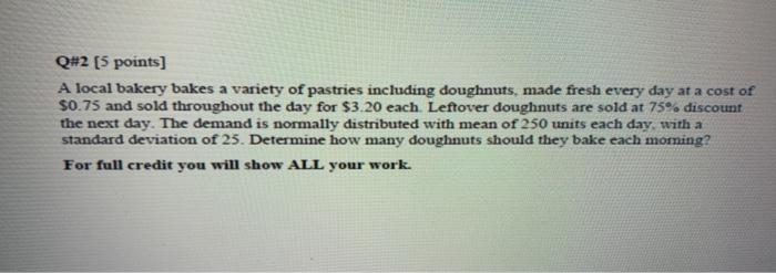 Q#2 [5 points] A local bakery bakes a variety of