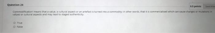 Question 24 0.5 points Commodification means that