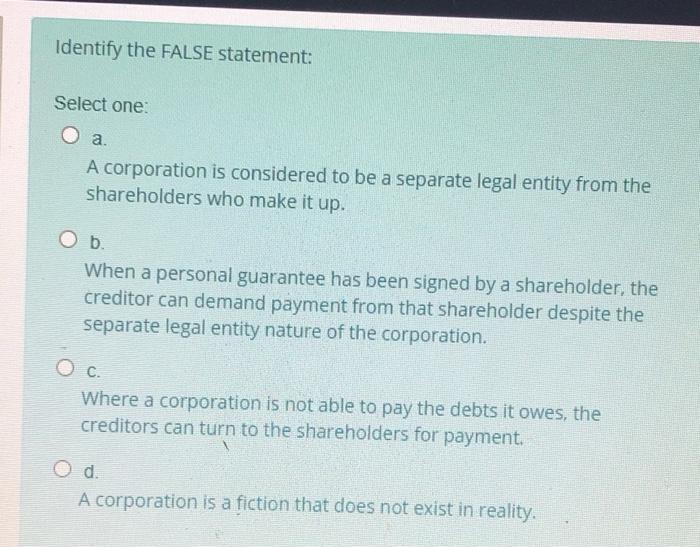 Identify the FALSE statement: Select one: a. A