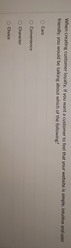 When creating customer loyalty, if you want a