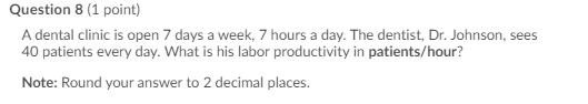 Question 8 (1 point) A dental clinic is open 7