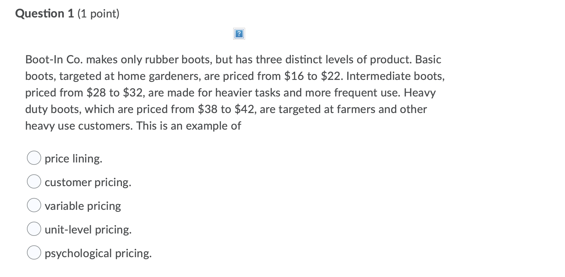 Question 1 (1 point) ? Boot-In Co. makes only