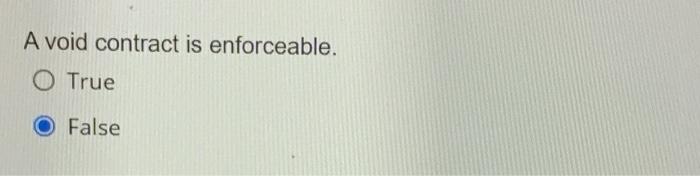 A void contract is enforceable. O True False