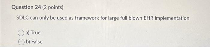 Question 24 (2 points) SDLC can only be used as